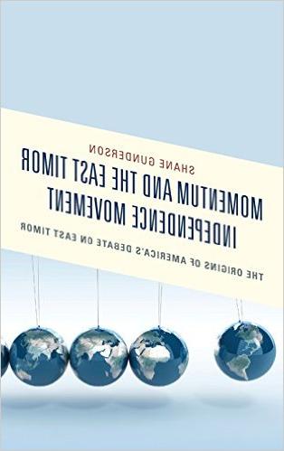 Shane Gunderson Momentum East Timor Independence Movement Origins America's Debate East Timor